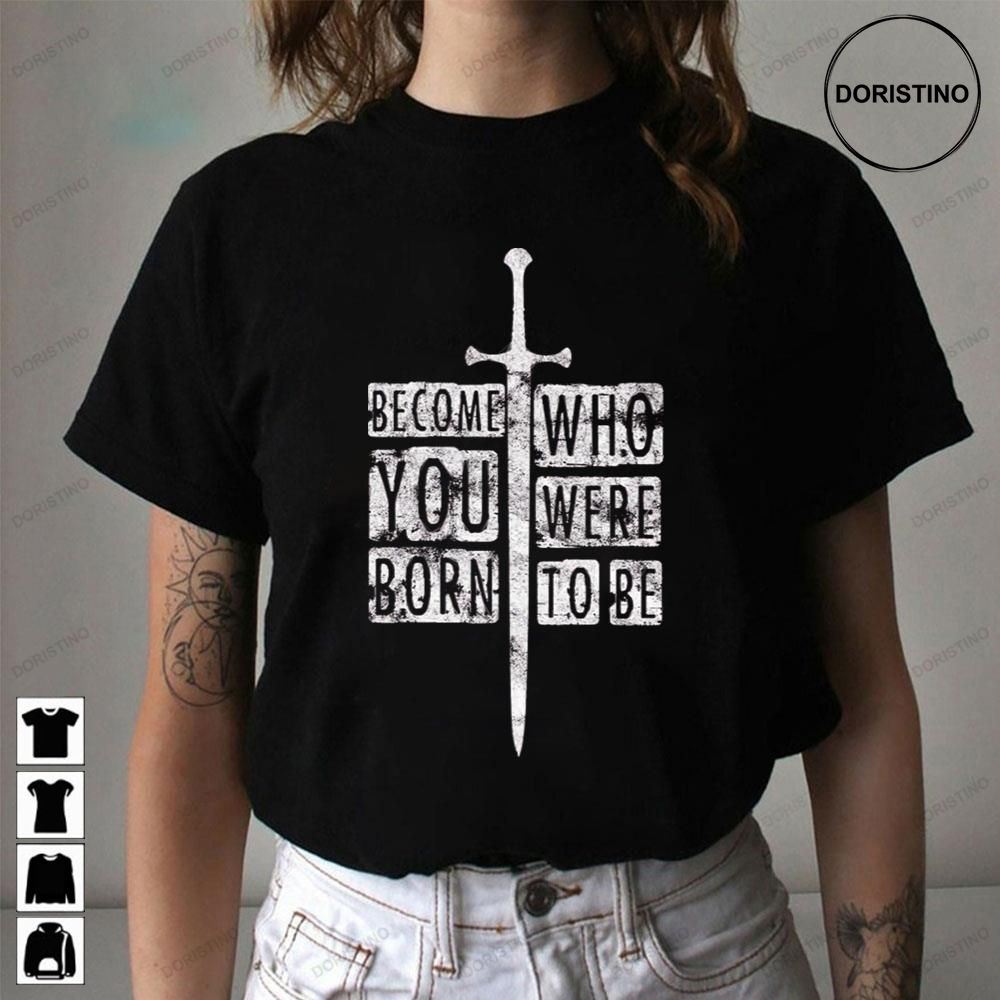 Become Who You Were Born To Be The Lord Of The Rings Limited Edition T-shirts